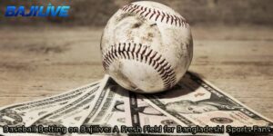 Baseball-Betting-on-Bajilive_-A-Fresh-Field-for-Bangladeshi-Sports-Fans.