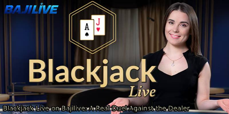 Blackjack-Live-on-Bajilive_-A-Real-Duel-Against-the-Dealer.