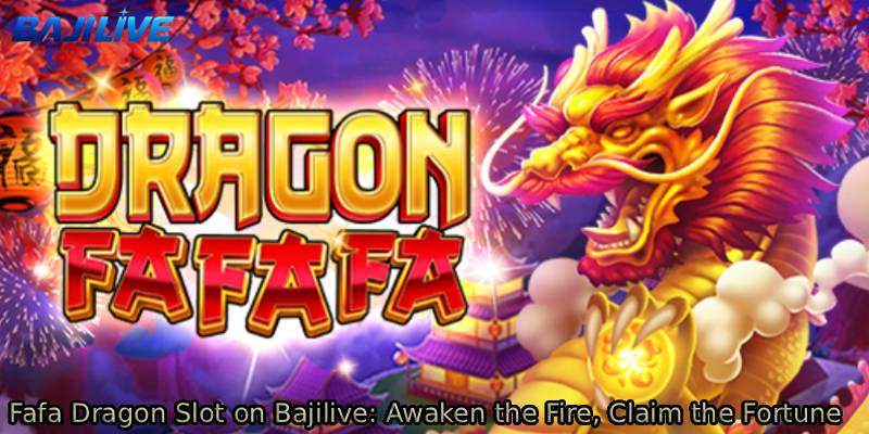 Fafa-Dragon-Slot-on-Bajilive_-Awaken-the-Fire-Claim-the-Fortune.
