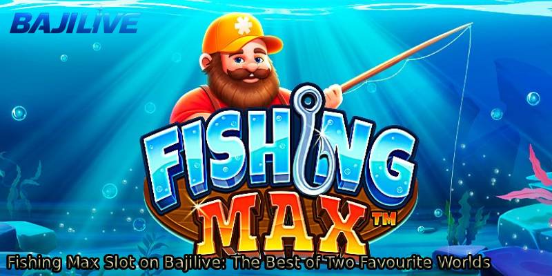 Fishing-Max-Slot-on-Bajilive_-The-Best-of-Two-Favourite-Worlds.