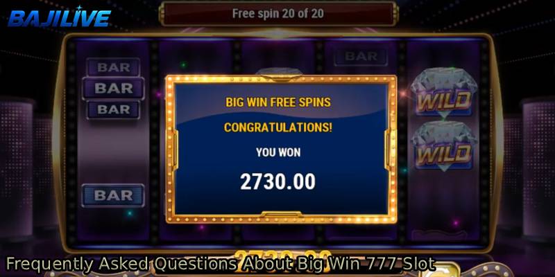 Frequently-Asked-Questions-About-Big-Win-777-Slot.