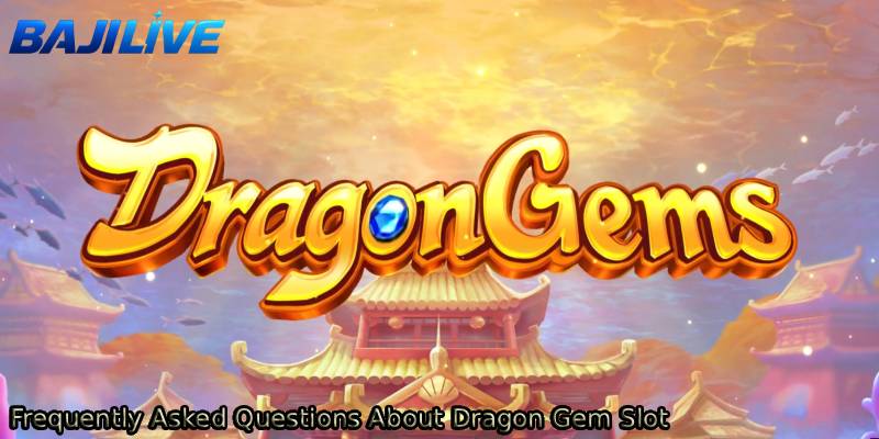 Frequently-Asked-Questions-About-Dragon-Gem-Slot.